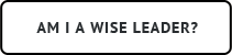 Am I a Wise Leader?